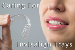 How To Care For Your Invisalign Trays